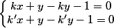 \left\lbrace\begin{matrix} kx + y -ky - 1 = 0\\ k'x+y-k'y -1 = 0 \end{matrix}\right.